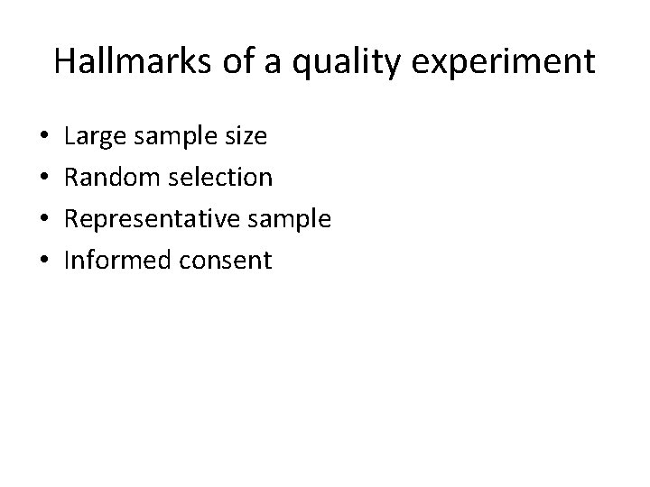 Hallmarks of a quality experiment • • Large sample size Random selection Representative sample