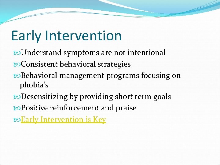 Early Intervention Understand symptoms are not intentional Consistent behavioral strategies Behavioral management programs focusing