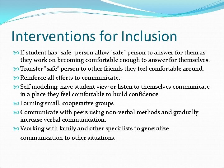 Interventions for Inclusion If student has “safe” person allow “safe” person to answer for