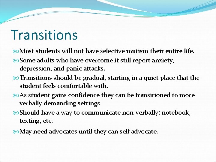 Transitions Most students will not have selective mutism their entire life. Some adults who