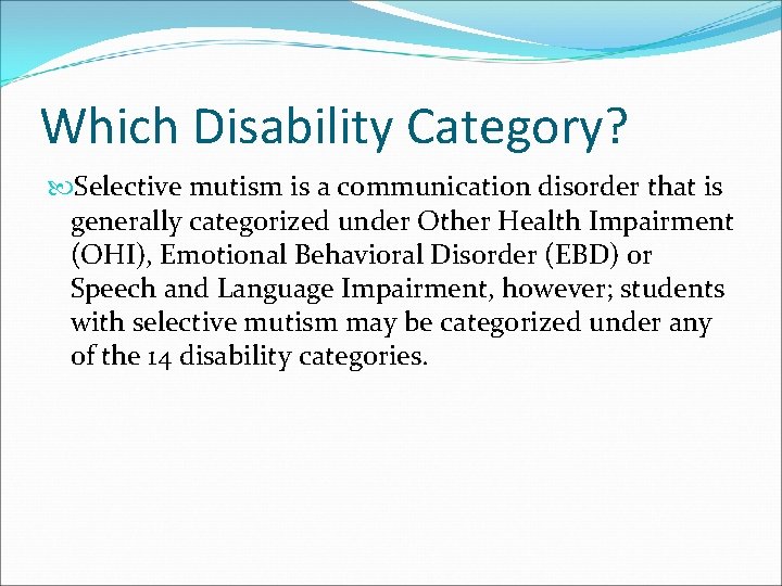 Which Disability Category? Selective mutism is a communication disorder that is generally categorized under