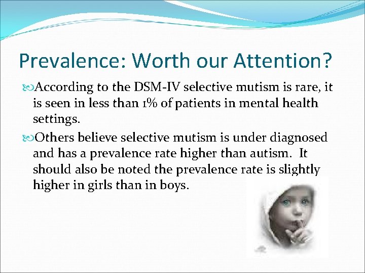 Prevalence: Worth our Attention? According to the DSM-IV selective mutism is rare, it is