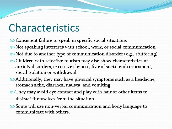 Characteristics Consistent failure to speak in specific social situations Not speaking interferes with school,