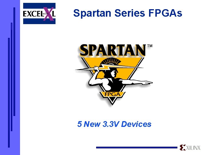 Spartan Series FPGAs 5 New 3. 3 V Devices 