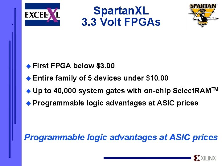 Spartan. XL 3. 3 Volt FPGAs u First FPGA below $3. 00 u Entire
