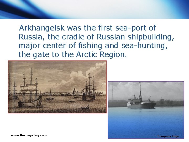 Arkhangelsk was the first sea-port of Russia, the cradle of Russian shipbuilding, major center