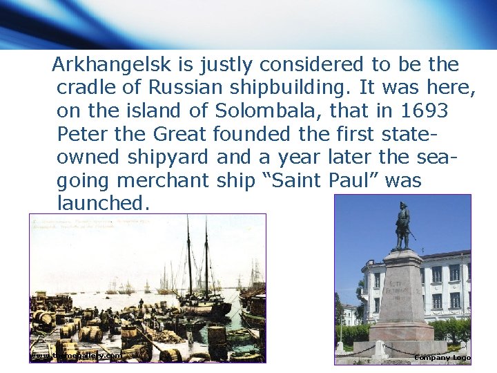 Arkhangelsk is justly considered to be the cradle of Russian shipbuilding. It was here,