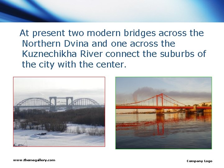 At present two modern bridges across the Northern Dvina and one across the Kuznechikha