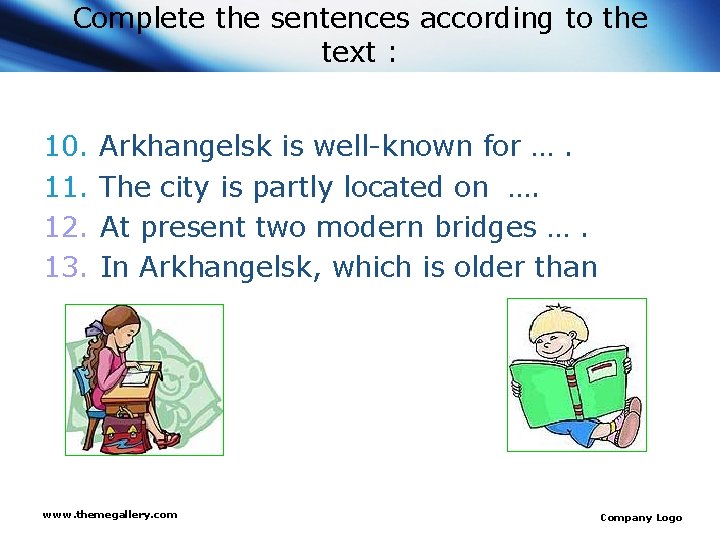 Complete the sentences according to the text : 10. Arkhangelsk is well-known for ….