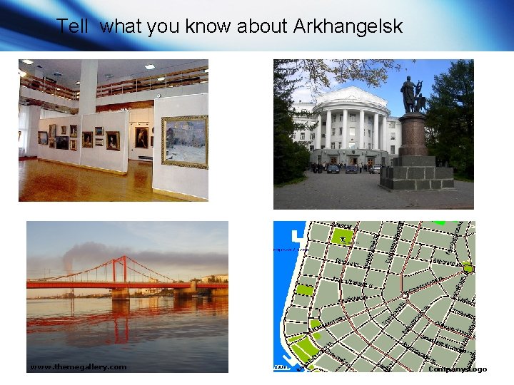 Tell what you know about Arkhangelsk www. themegallery. com Company Logo 