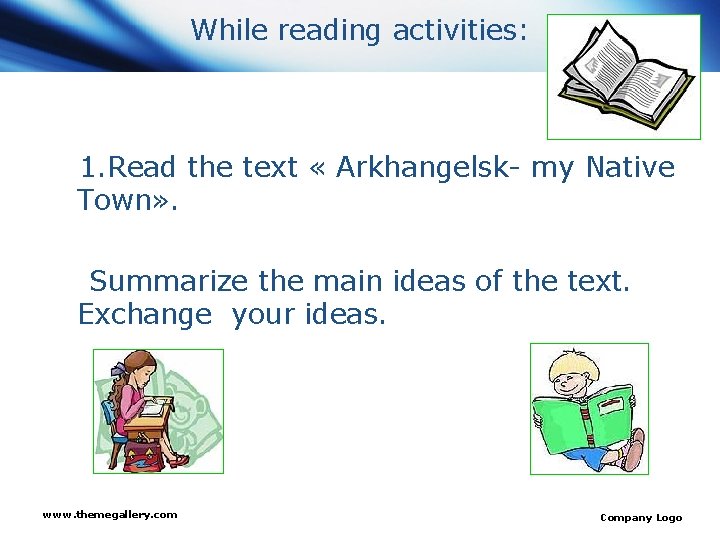 While reading activities: 1. Read the text « Arkhangelsk- my Native Town» . Summarize