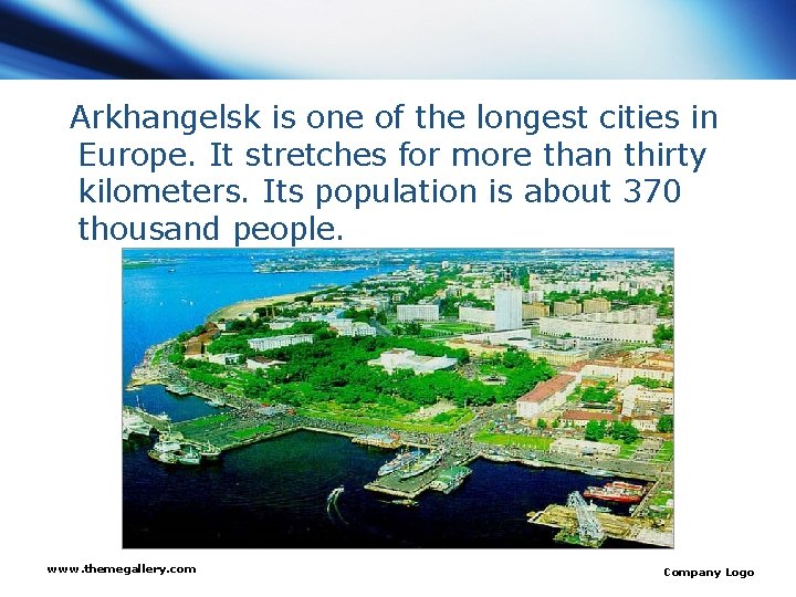 Arkhangelsk is one of the longest cities in Europe. It stretches for more than