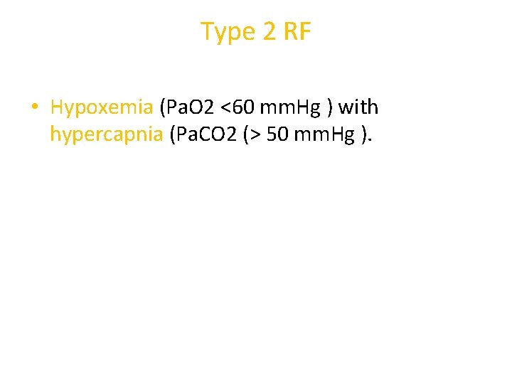 Type 2 RF • Hypoxemia (Pa. O 2 <60 mm. Hg ) with hypercapnia