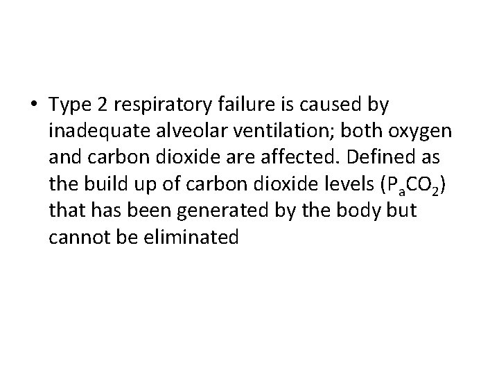  • Type 2 respiratory failure is caused by inadequate alveolar ventilation; both oxygen