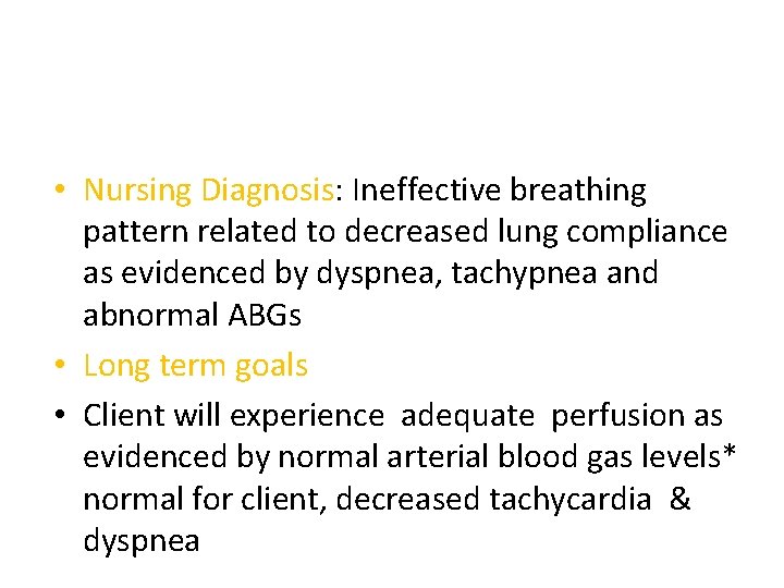  • Nursing Diagnosis: Ineffective breathing pattern related to decreased lung compliance as evidenced