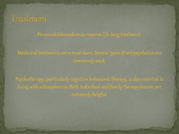 Treatment Paranoid Schizophrenia requires life-long treatment. Medicinal treatments are a must-have. Several types of