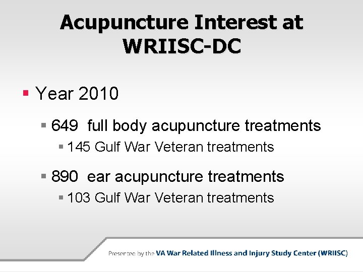 Acupuncture Interest at WRIISC-DC § Year 2010 § 649 full body acupuncture treatments §