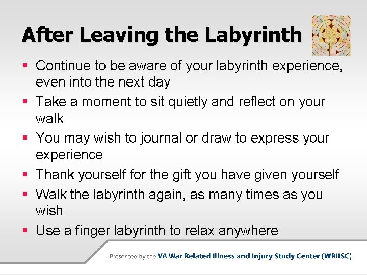 After Leaving the Labyrinth § Continue to be aware of your labyrinth experience, even
