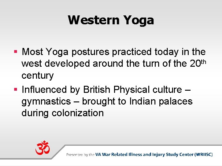 Western Yoga § Most Yoga postures practiced today in the west developed around the