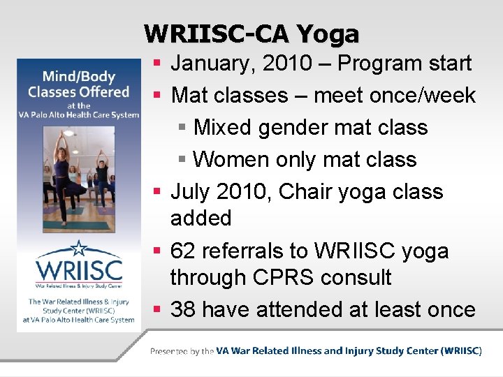 WRIISC-CA Yoga § January, 2010 – Program start § Mat classes – meet once/week