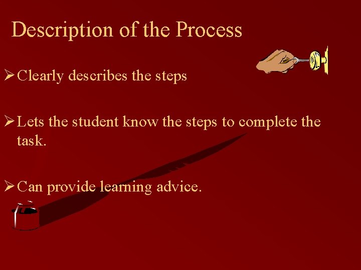 Description of the Process Ø Clearly describes the steps Ø Lets the student know