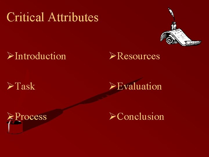 Critical Attributes ØIntroduction ØResources ØTask ØEvaluation ØProcess ØConclusion 