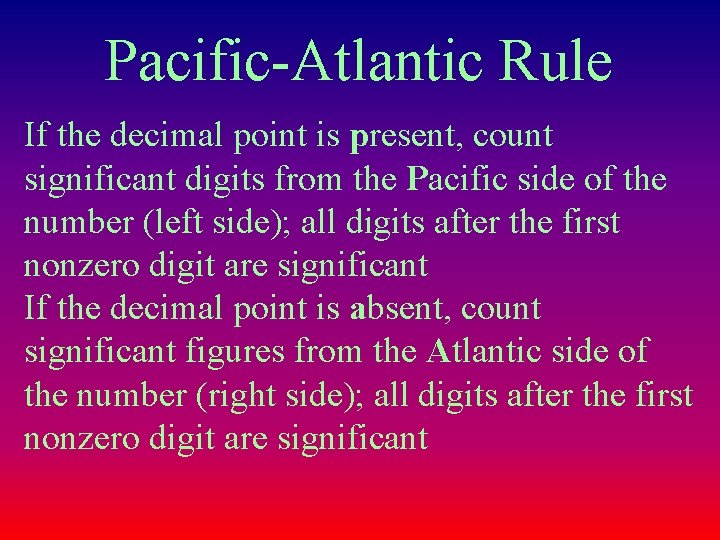 Pacific-Atlantic Rule If the decimal point is present, count significant digits from the Pacific