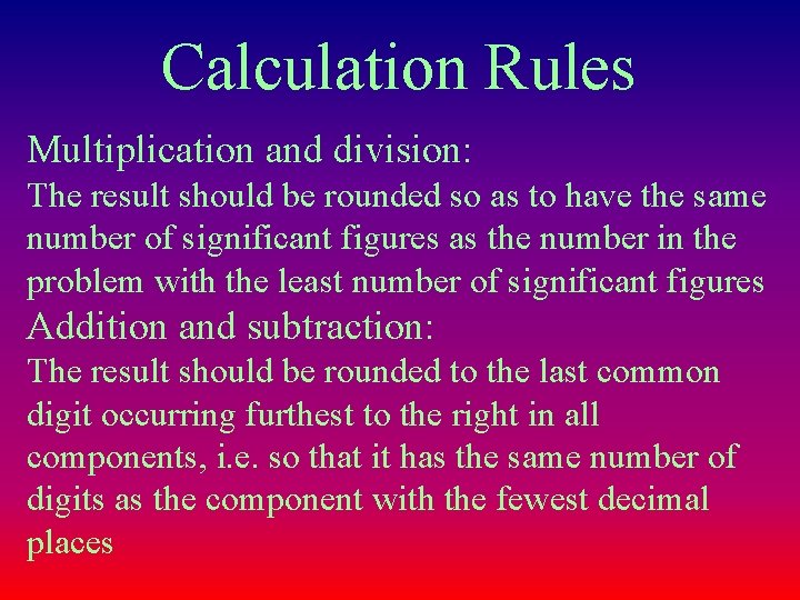 Calculation Rules Multiplication and division: The result should be rounded so as to have