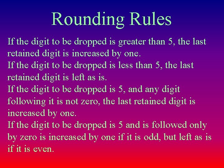 Rounding Rules If the digit to be dropped is greater than 5, the last