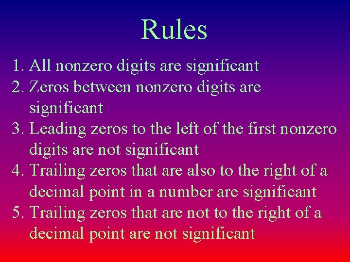 Rules 1. All nonzero digits are significant 2. Zeros between nonzero digits are significant