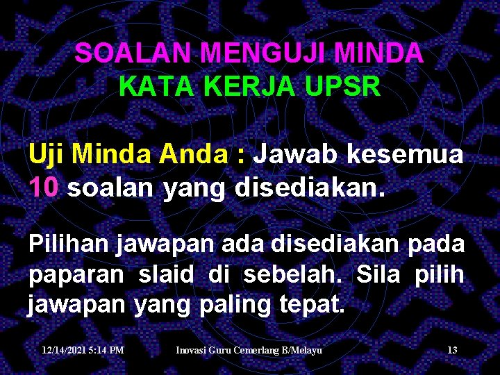 SOALAN MENGUJI MINDA KATA KERJA UPSR Uji Minda Anda : Jawab kesemua 10 soalan