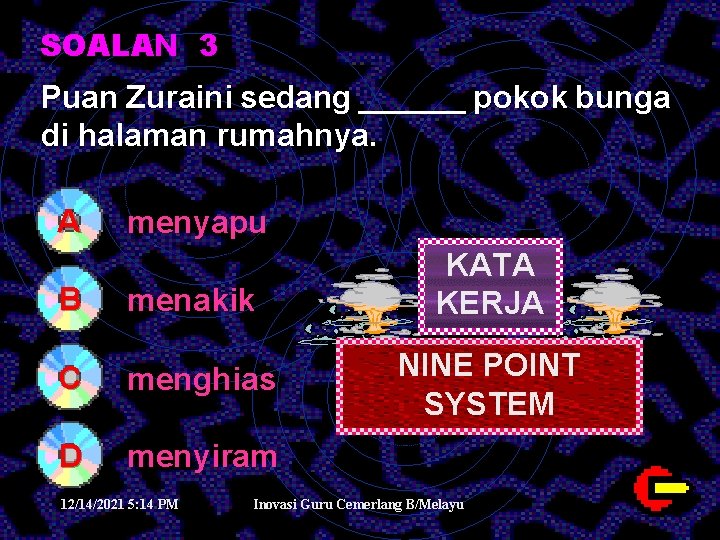 SOALAN 3 Puan Zuraini sedang ______ pokok bunga di halaman rumahnya. A menyapu B