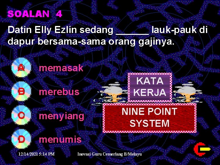 SOALAN 4 Datin Elly Ezlin sedang ______ lauk-pauk di dapur bersama-sama orang gajinya. A