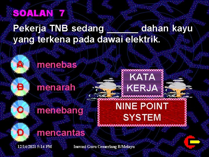 SOALAN 7 Pekerja TNB sedang ______ dahan kayu yang terkena pada dawai elektrik. A