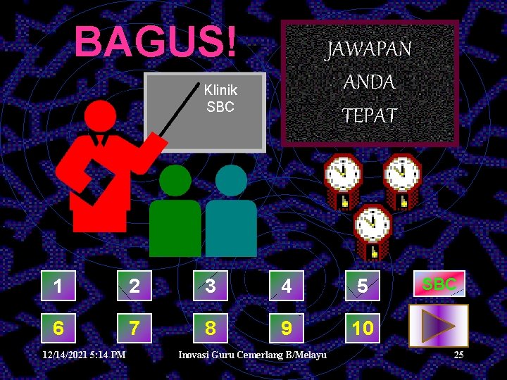 BAGUS! JAWAPAN ANDA TEPAT Klinik SBC 1 2 3 4 5 6 7 8