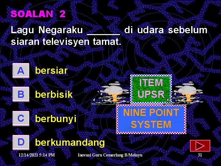 SOALAN 2 Lagu Negaraku ______ di udara sebelum siaran televisyen tamat. A B bersiar