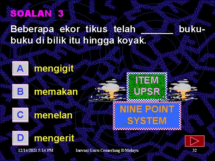 SOALAN 3 Beberapa ekor tikus telah ______ buku di bilik itu hingga koyak. A