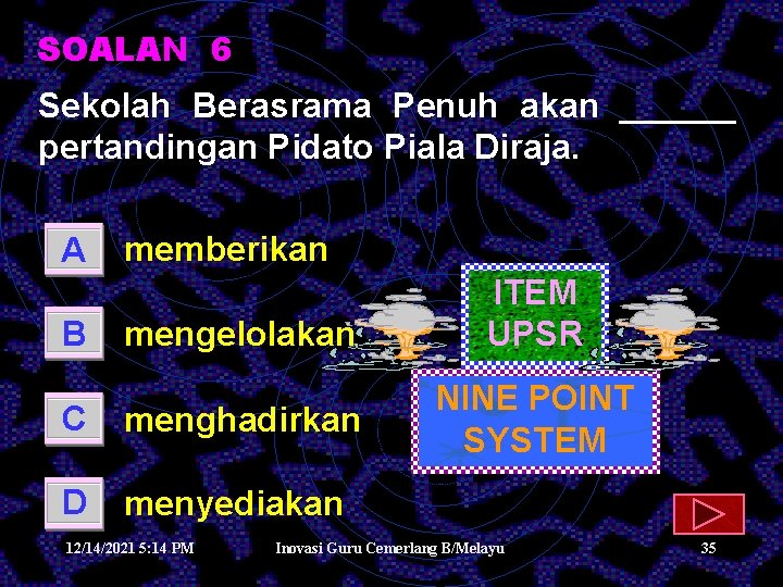 SOALAN 6 Sekolah Berasrama Penuh akan ______ pertandingan Pidato Piala Diraja. A B memberikan