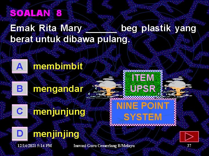 SOALAN 8 Emak Rita Mary ______ beg plastik yang berat untuk dibawa pulang. A