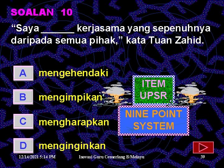 SOALAN 10 “Saya ______ kerjasama yang sepenuhnya daripada semua pihak, ” kata Tuan Zahid.