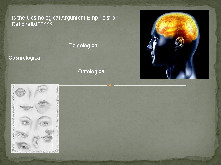 Is the Cosmological Argument Empiricist or Rationalist? ? ? Teleological Cosmological Ontological 