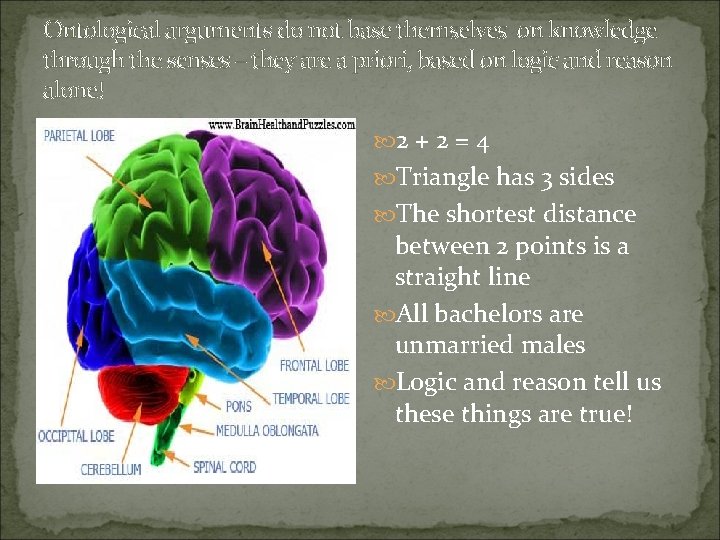 Ontological arguments do not base themselves on knowledge through the senses – they are