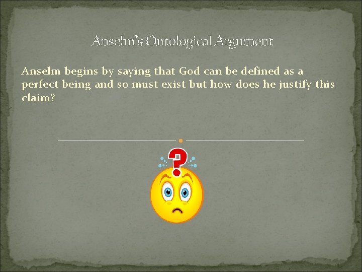 Anselm’s Ontological Argument Anselm begins by saying that God can be defined as a