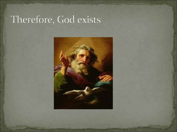 Therefore, God exists 