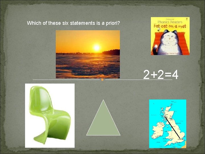 Which of these six statements is a priori? 2+2=4 