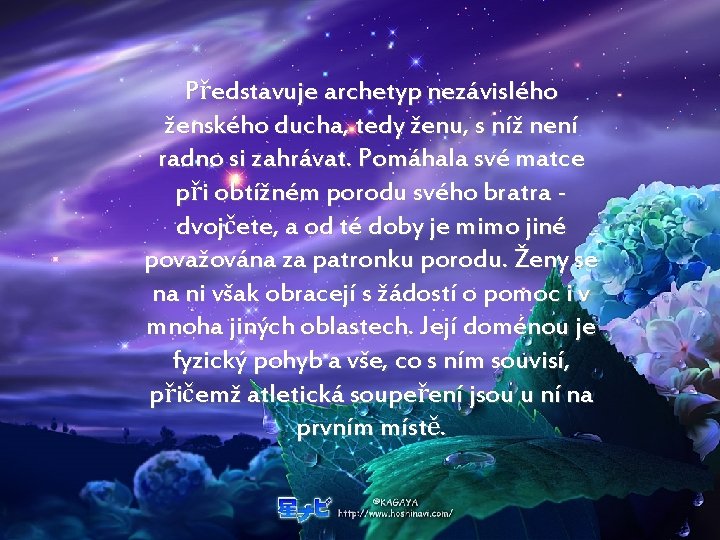 Představuje archetyp nezávislého ženského ducha, tedy ženu, s níž není radno si zahrávat. Pomáhala