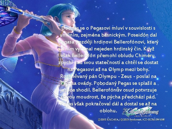 Dodnes se o Pegasovi mluví v souvislosti s uměním, zejména básnickým. Poseidón dal Pegasa