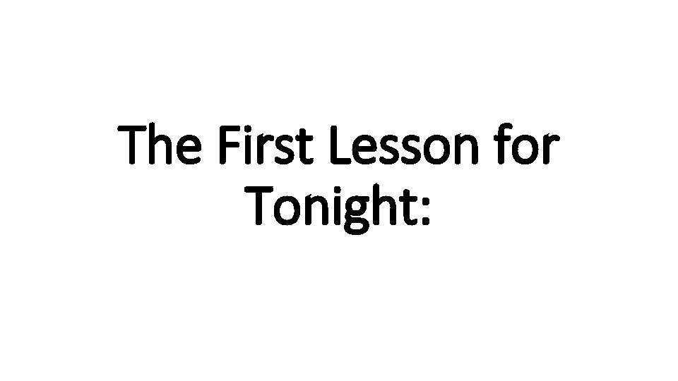 The First Lesson for Tonight: 