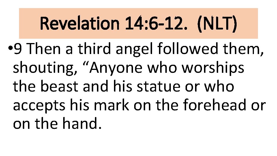 Revelation 14: 6 -12. (NLT) • 9 Then a third angel followed them, shouting,