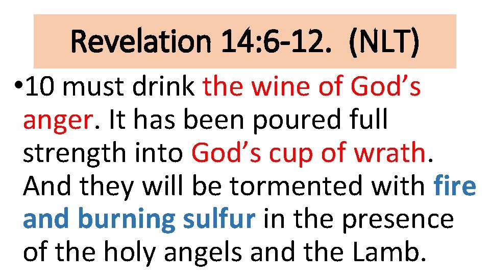 Revelation 14: 6 -12. (NLT) • 10 must drink the wine of God’s anger.